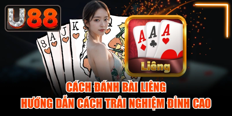 Cách Đánh Bài Liêng - Hướng Dẫn Cách Trải Nghiệm Đỉnh Cao